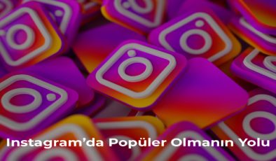 Instagram’da Popüler Olmanın Yolu